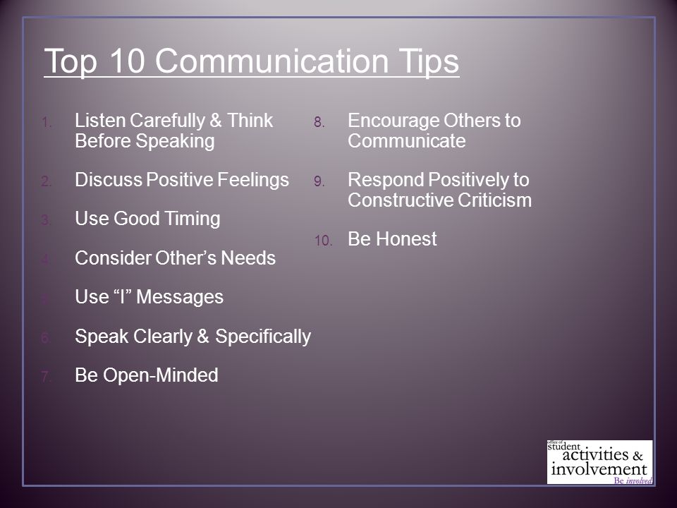 Top 10 Communication Tips 1. Listen Carefully & Think Before Speaking 2.