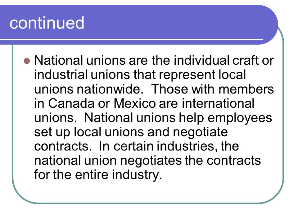 continued National unions are the individual craft or industrial unions that represent local unions nationwide.