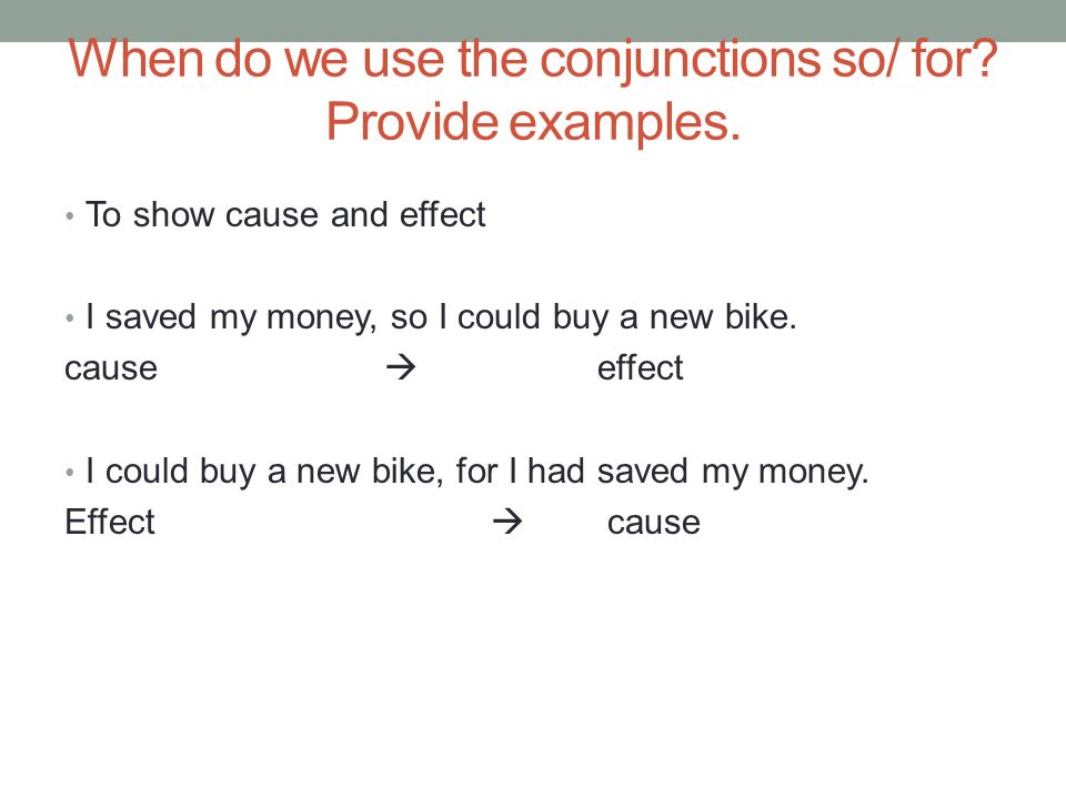 When do we use the conjunctions so/ for. Provide examples.