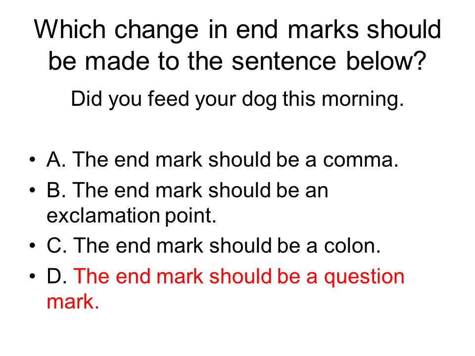Which change in end marks should be made to the sentence below.