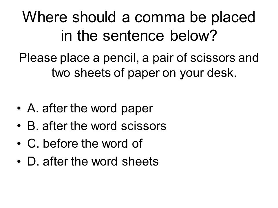 Where should a comma be placed in the sentence below.