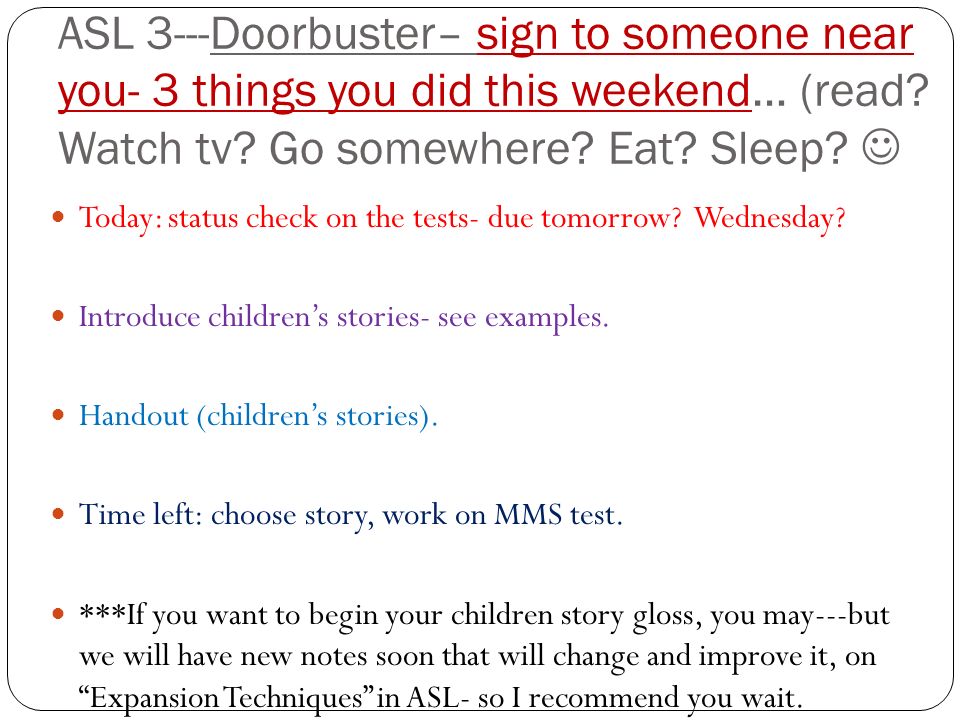 ASL 3---Doorbuster– sign to someone near you- 3 things you did this weekend… (read.