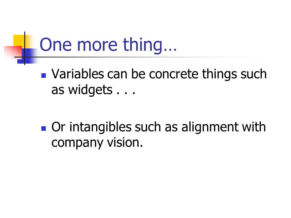 One more thing… Variables can be concrete things such as widgets...