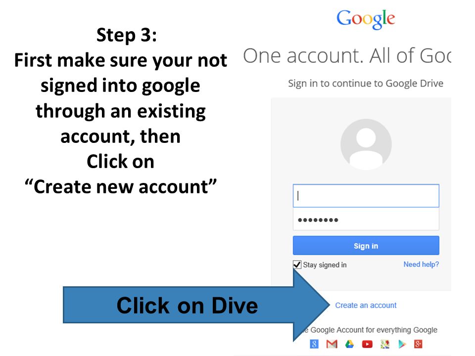 Step 3: First make sure your not signed into google through an existing account, then Click on Create new account Click on Dive