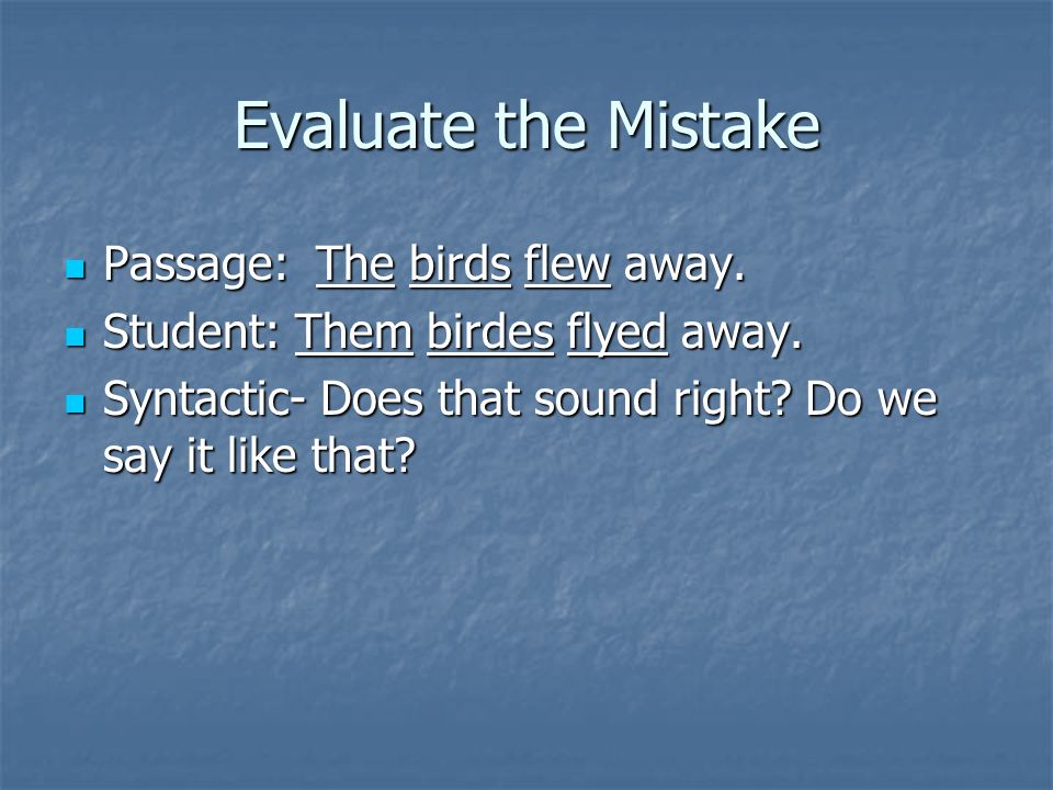 Evaluate the Mistake Passage: The birds flew away.