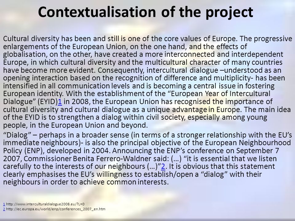 Contextualisation of the project Cultural diversity has been and still is one of the core values of Europe.