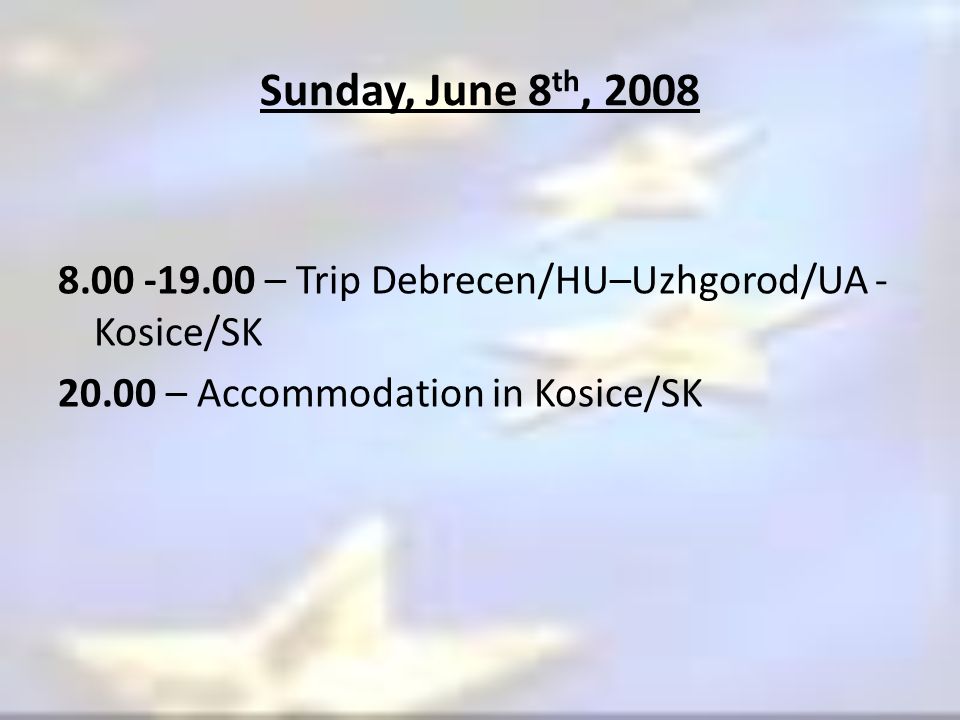 Sunday, June 8 th, – Trip Debrecen/HU–Uzhgorod/UA - Kosice/SK – Accommodation in Kosice/SK