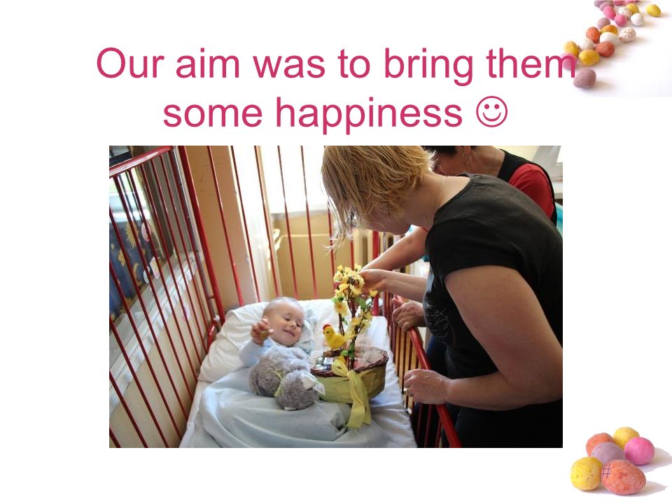 # Our aim was to bring them some happiness