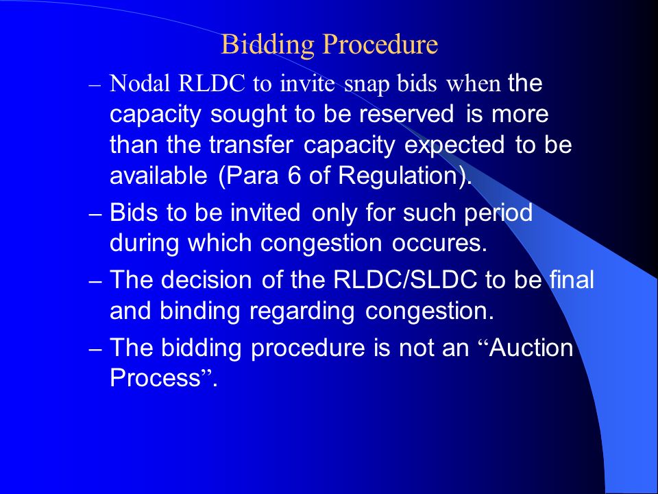 Bidding Procedure – Nodal RLDC to invite snap bids when the capacity sought to be reserved is more than the transfer capacity expected to be available (Para 6 of Regulation).