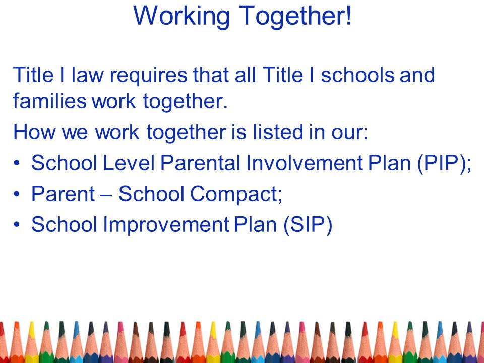 Working Together. Title I law requires that all Title I schools and families work together.