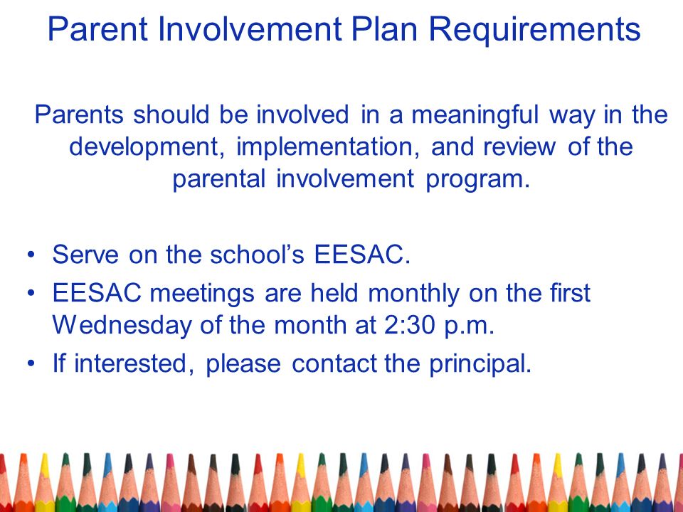 Parent Involvement Plan Requirements Parents should be involved in a meaningful way in the development, implementation, and review of the parental involvement program.