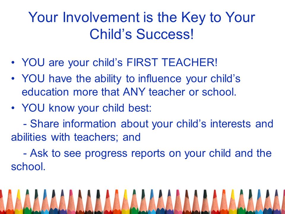 Your Involvement is the Key to Your Child’s Success.