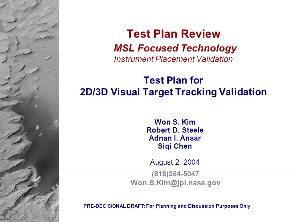 PRE-DECISIONAL DRAFT: For Planning and Discussion Purposes Only Test Plan Review MSL Focused Technology Instrument Placement Validation Test Plan for 2D/3D Visual Target Tracking Validation Won S.