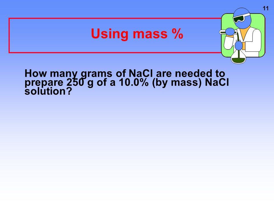 10 Learning Check A solution contains 15 g Na 2 CO 3 and 235 g of H 2 O.