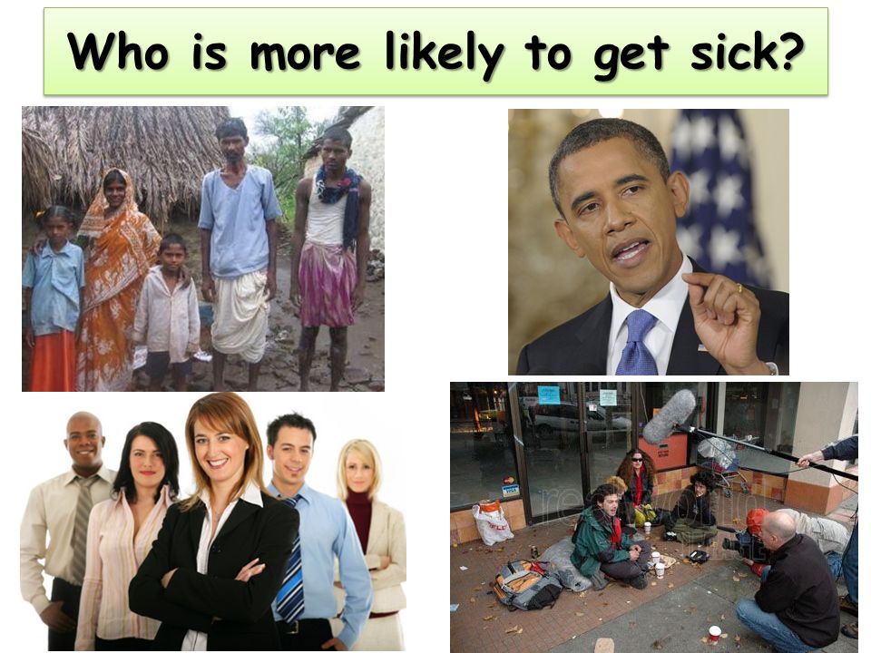 Who is more likely to get sick