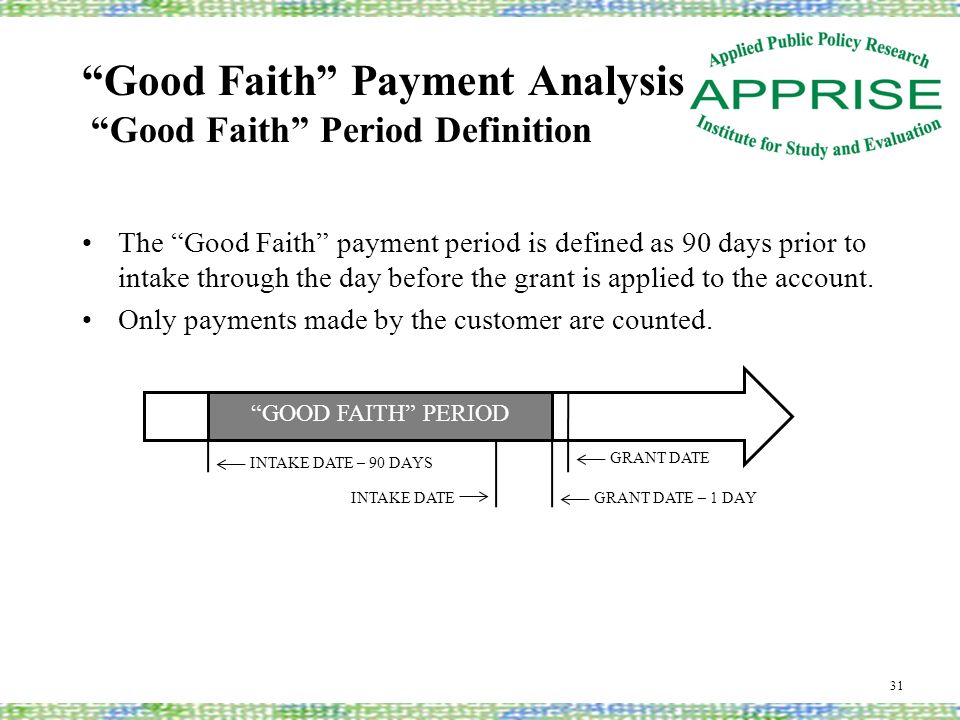Good Faith Payment Analysis Good Faith Period Definition 31 The Good Faith payment period is defined as 90 days prior to intake through the day before the grant is applied to the account.