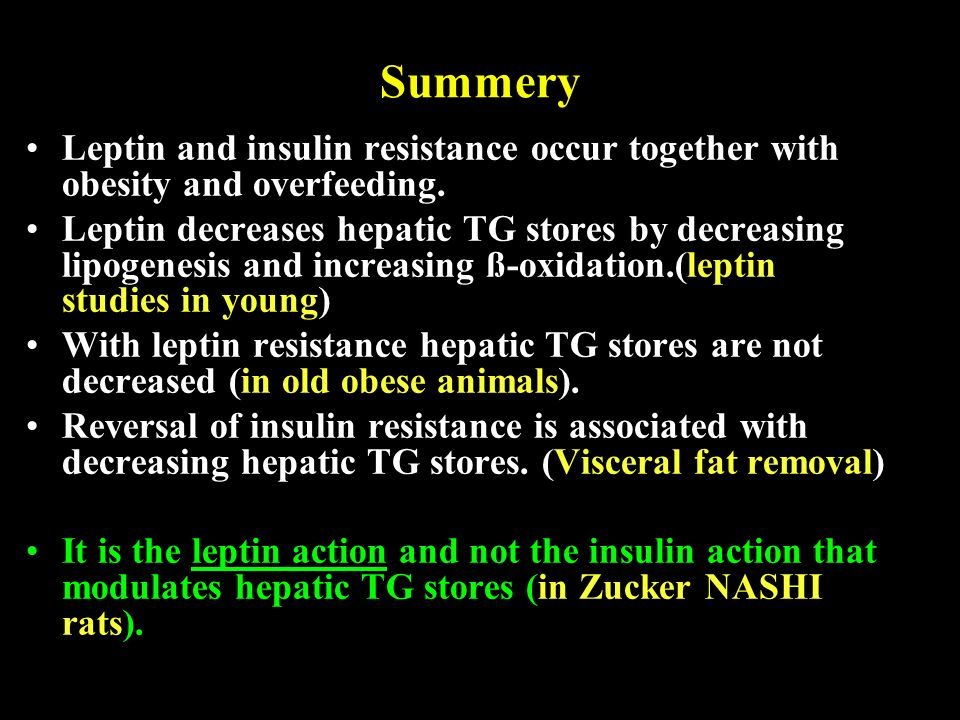 Summery Leptin and insulin resistance occur together with obesity and overfeeding.