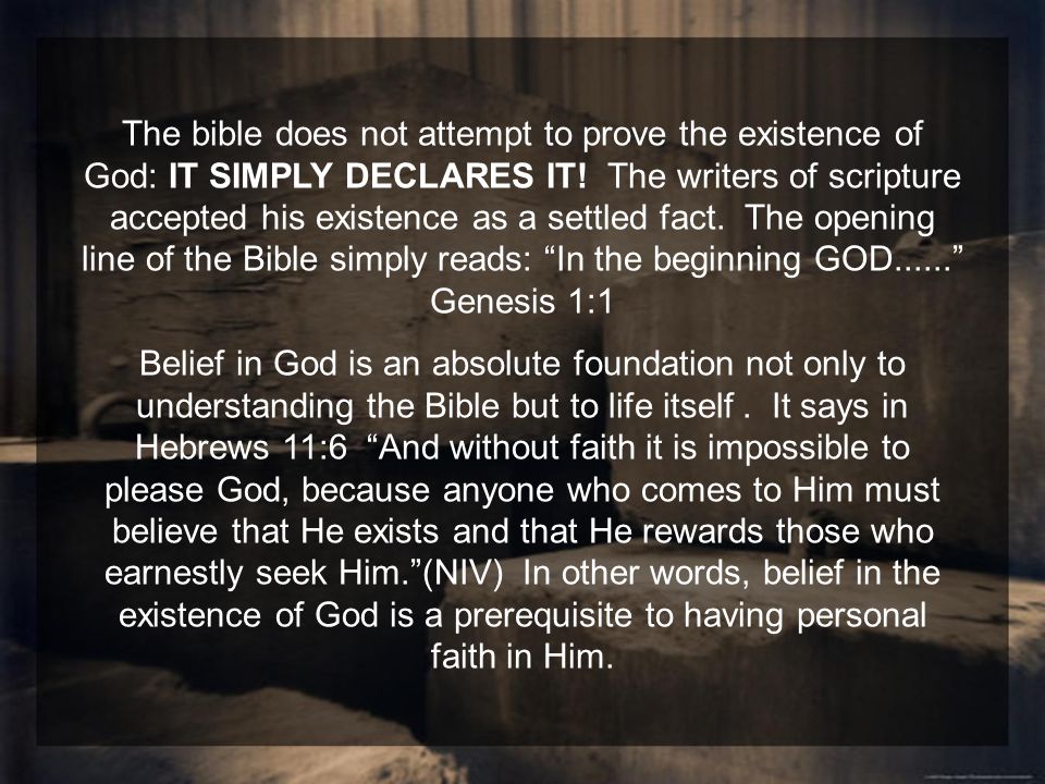 The bible does not attempt to prove the existence of God: IT SIMPLY ...