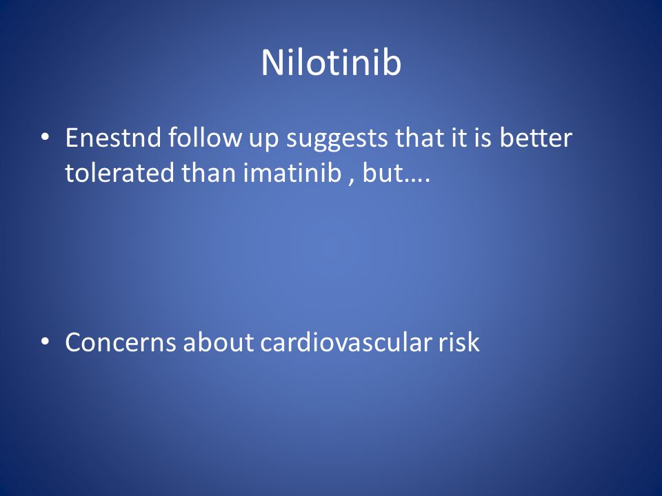 Nilotinib Enestnd follow up suggests that it is better tolerated than imatinib, but….