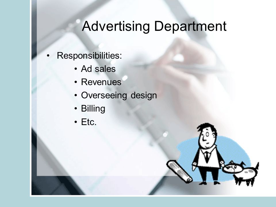 Advertising Department Responsibilities: Ad sales Revenues Overseeing design Billing Etc.