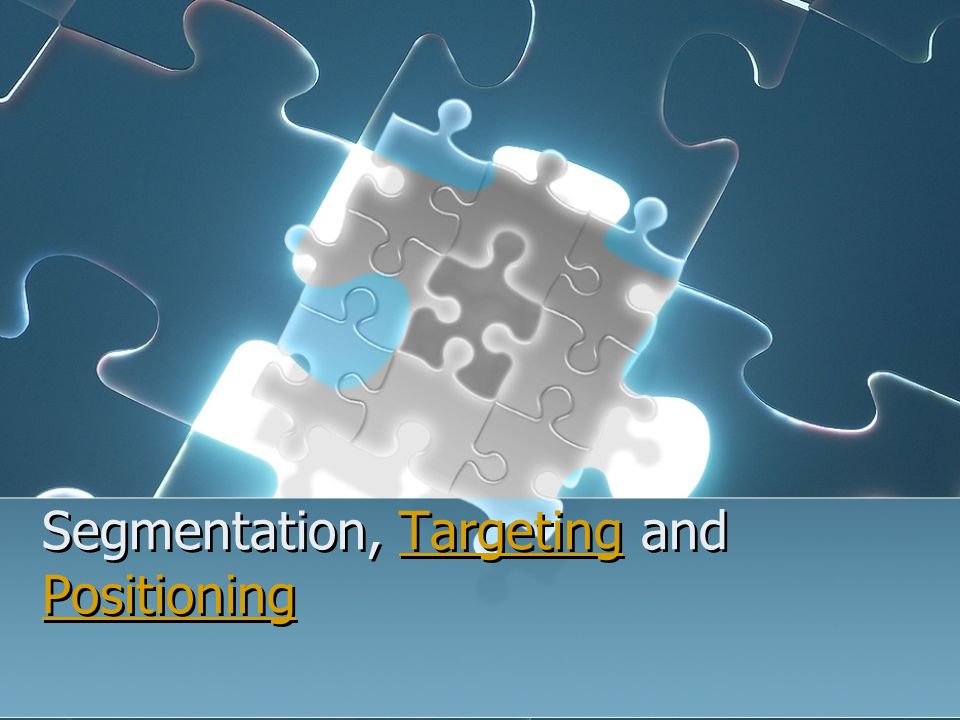 Segmentation, Targeting and PositioningTargeting Positioning Segmentation, Targeting and PositioningTargeting Positioning