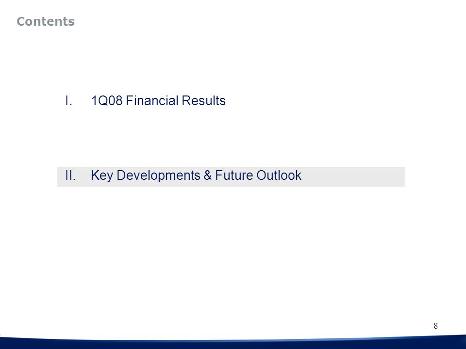 8 Contents I.1Q08 Financial Results II.Key Developments & Future Outlook