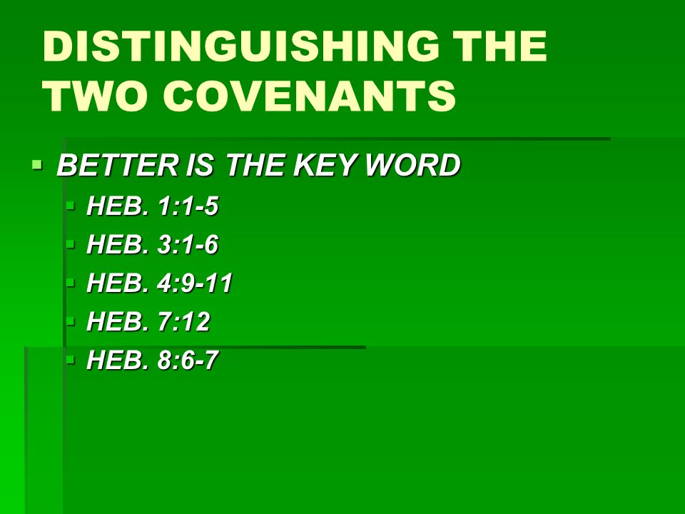 DISTINGUISHING THE TWO COVENANTS  BETTER IS THE KEY WORD  HEB.