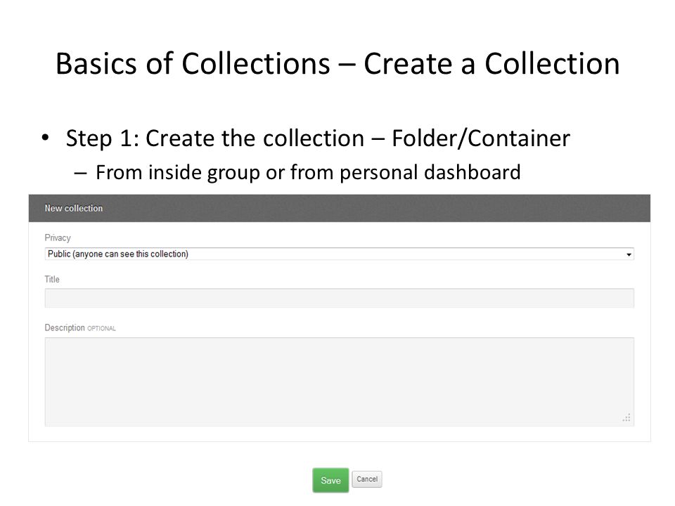 Basics of Collections – Create a Collection Step 1: Create the collection – Folder/Container – From inside group or from personal dashboard