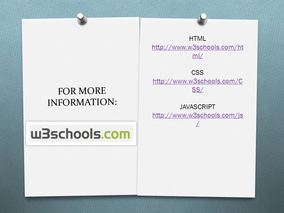FOR MORE INFORMATION: HTML   ml/ CSS   SS/ JAVASCRIPT   /