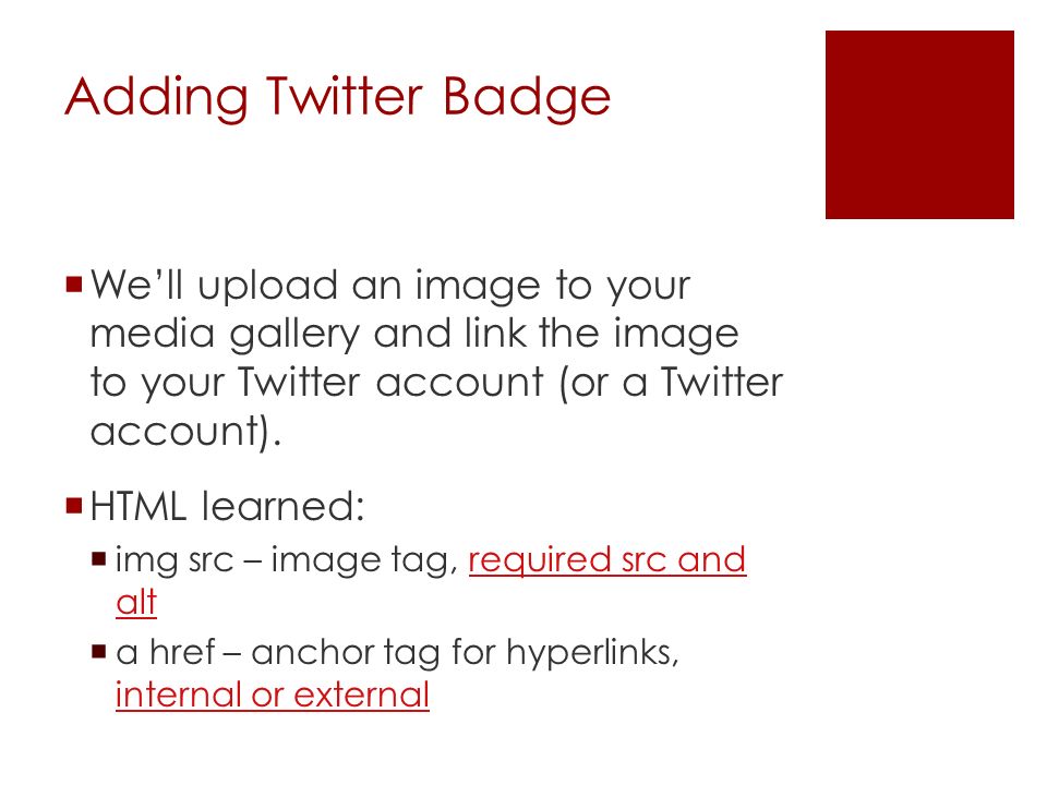 Adding Twitter Badge  We’ll upload an image to your media gallery and link the image to your Twitter account (or a Twitter account).