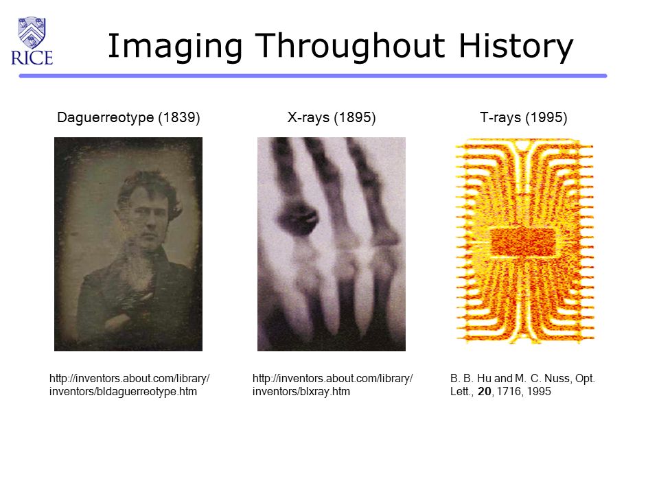 Imaging Throughout History Daguerreotype (1839)   inventors/bldaguerreotype.htm X-rays (1895)   inventors/blxray.htm T-rays (1995) B.