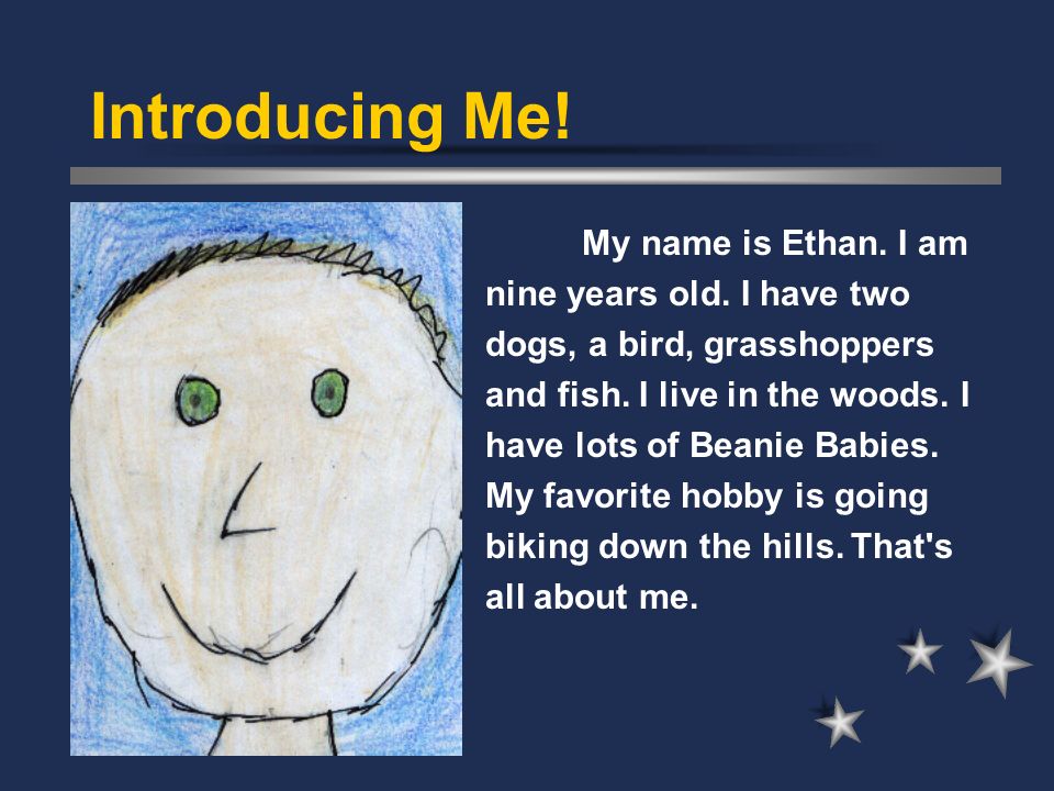 Introducing Me. My name is Ethan. I am nine years old.
