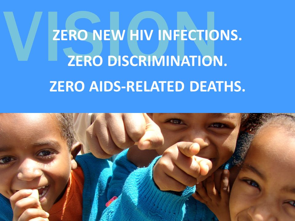 VISION ZERO NEW HIV INFECTIONS. ZERO DISCRIMINATION. ZERO AIDS-RELATED DEATHS.