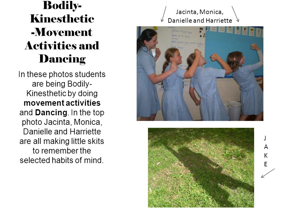 Bodily- Kinesthetic -Movement Activities and Dancing In these photos students are being Bodily- Kinesthetic by doing movement activities and Dancing.