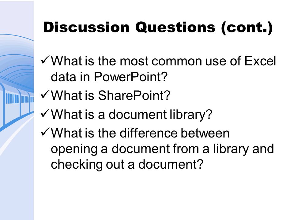 Discussion Questions (cont.) What is the most common use of Excel data in PowerPoint.