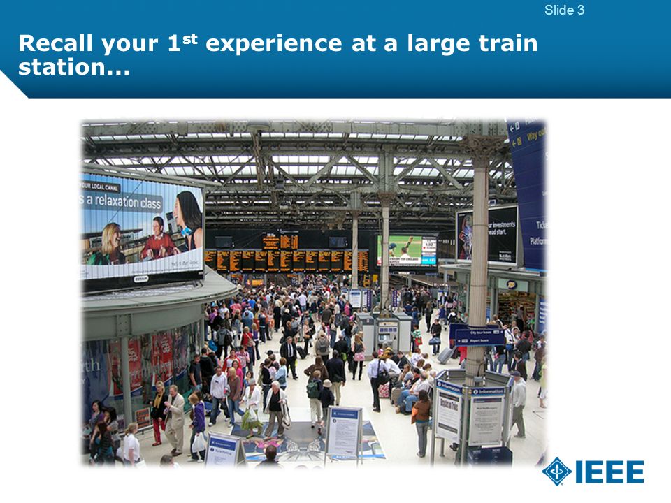 12-CRS-0106 REVISED 8 FEB 2013 Slide 3 Recall your 1 st experience at a large train station...