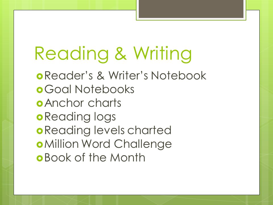 Reading & Writing  Reader’s & Writer’s Notebook  Goal Notebooks  Anchor charts  Reading logs  Reading levels charted  Million Word Challenge  Book of the Month