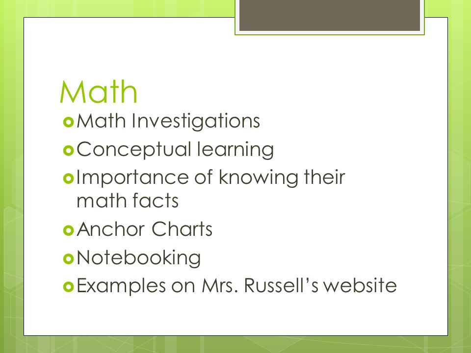Math  Math Investigations  Conceptual learning  Importance of knowing their math facts  Anchor Charts  Notebooking  Examples on Mrs.