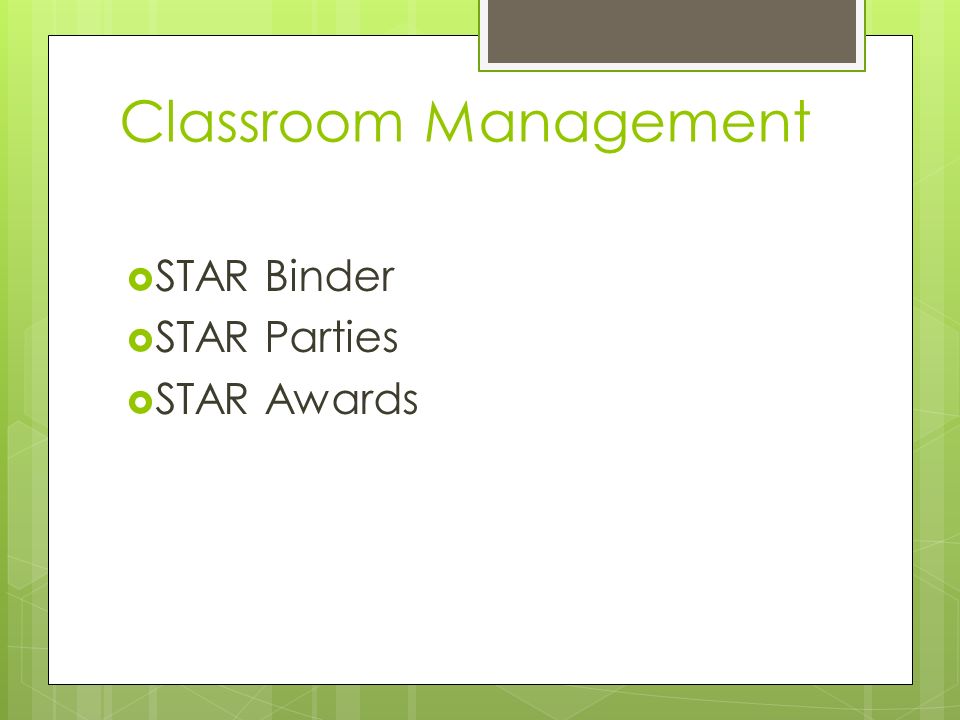 Classroom Management  STAR Binder  STAR Parties  STAR Awards