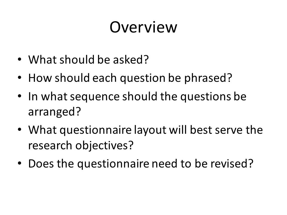 Overview What should be asked. How should each question be phrased.