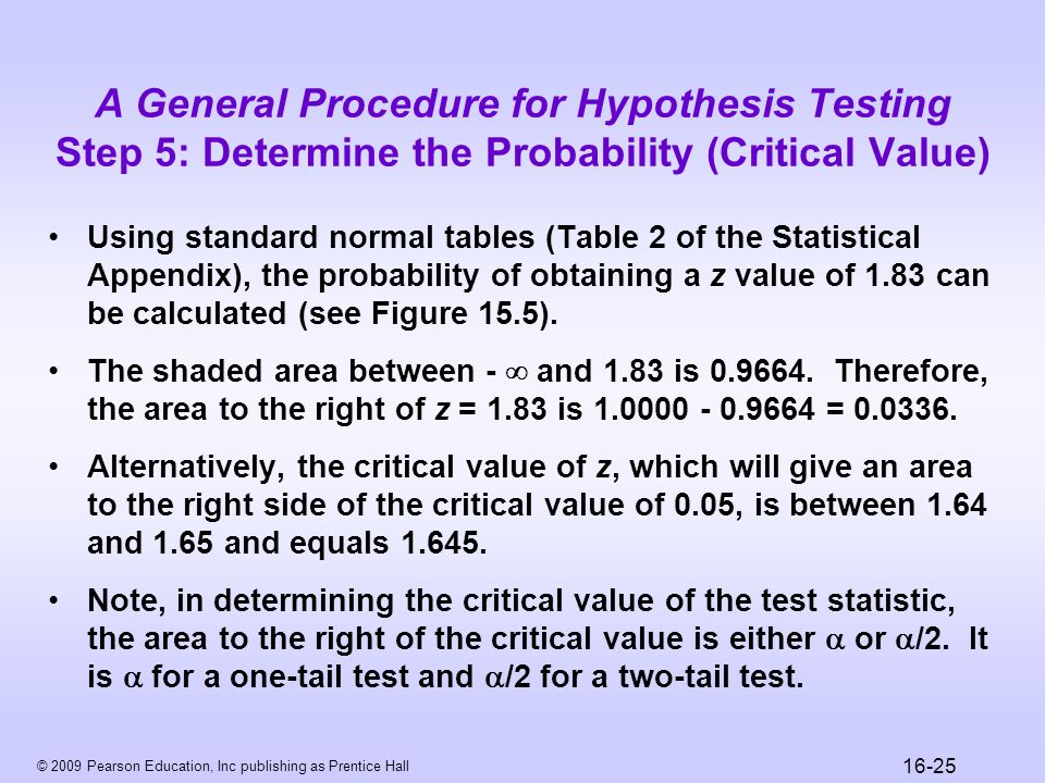 © 2009 Pearson Education, Inc publishing as Prentice Hall Using standard normal tables (Table 2 of the Statistical Appendix), the probability of obtaining a z value of 1.83 can be calculated (see Figure 15.5).