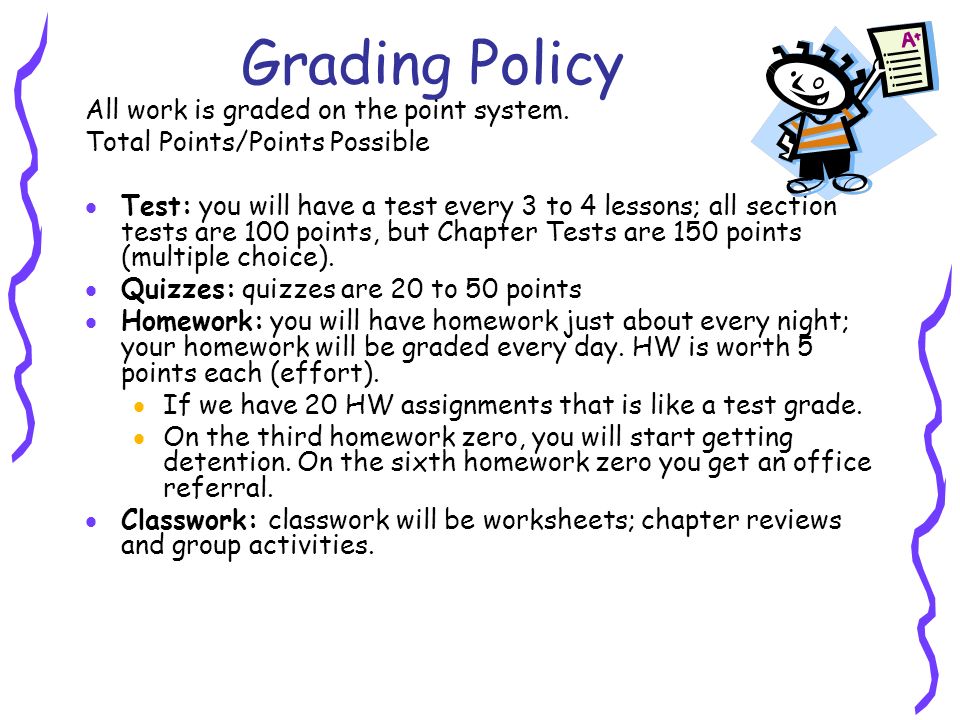 Grading Policy All work is graded on the point system.