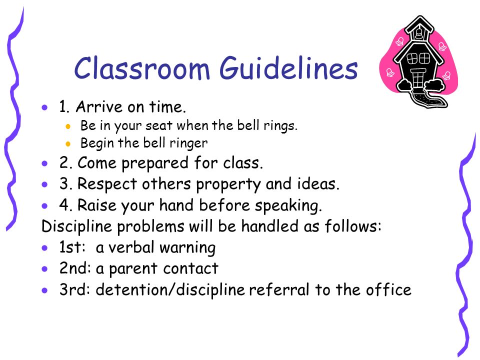Classroom Guidelines  1. Arrive on time.  Be in your seat when the bell rings.