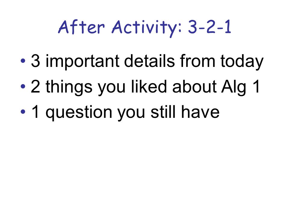 After Activity: important details from today 2 things you liked about Alg 1 1 question you still have