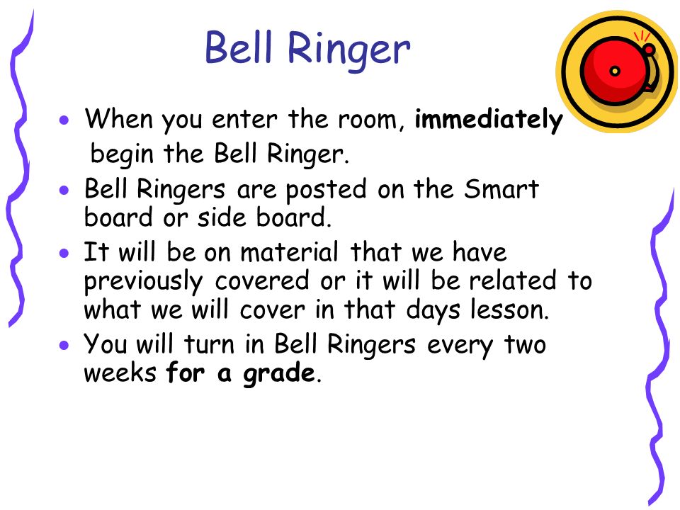 Bell Ringer  When you enter the room, immediately begin the Bell Ringer.