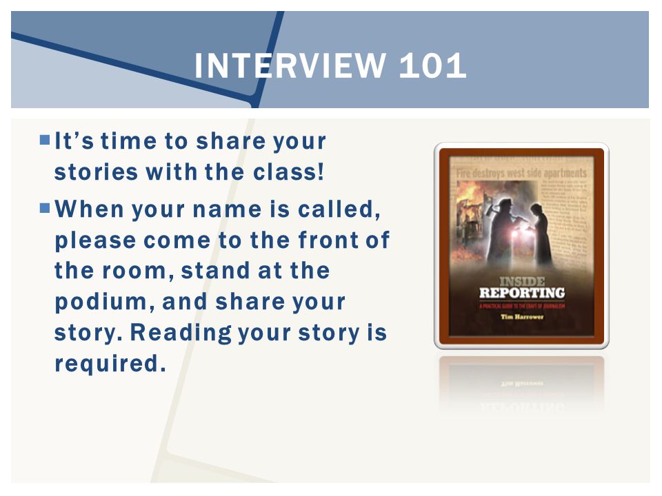 INTERVIEW 101  It’s time to share your stories with the class.