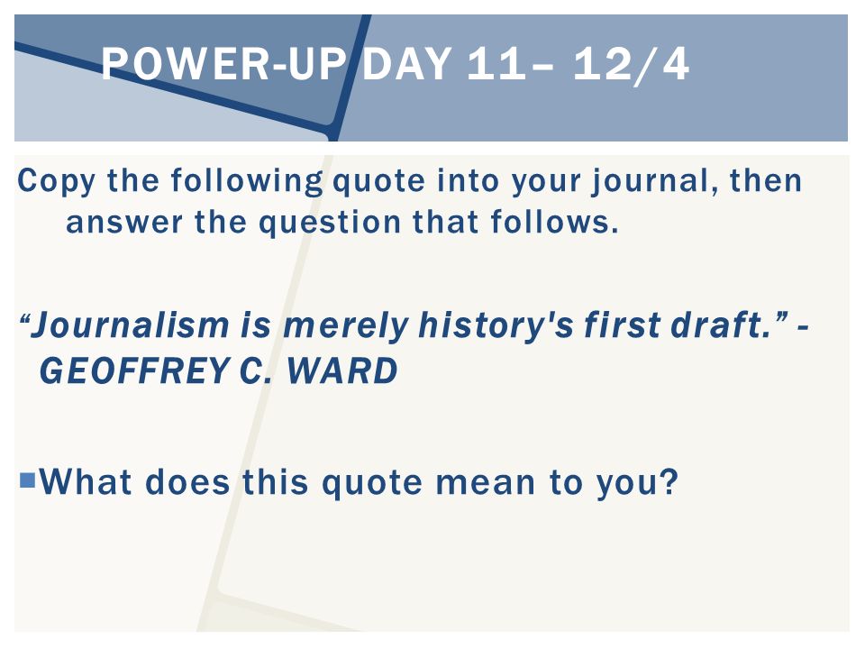 POWER-UP DAY 11– 12/4 Copy the following quote into your journal, then answer the question that follows.