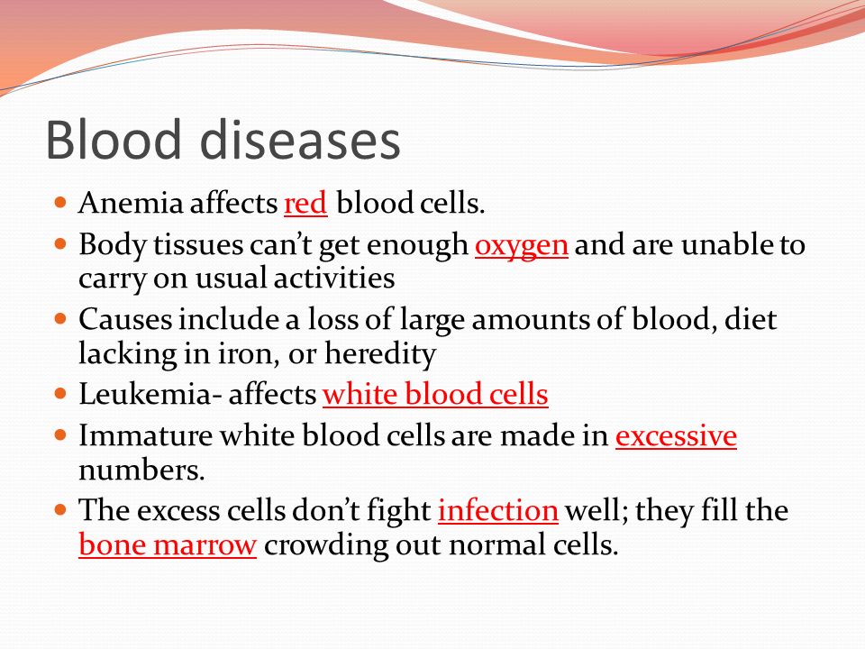Blood diseases Anemia affects red blood cells.