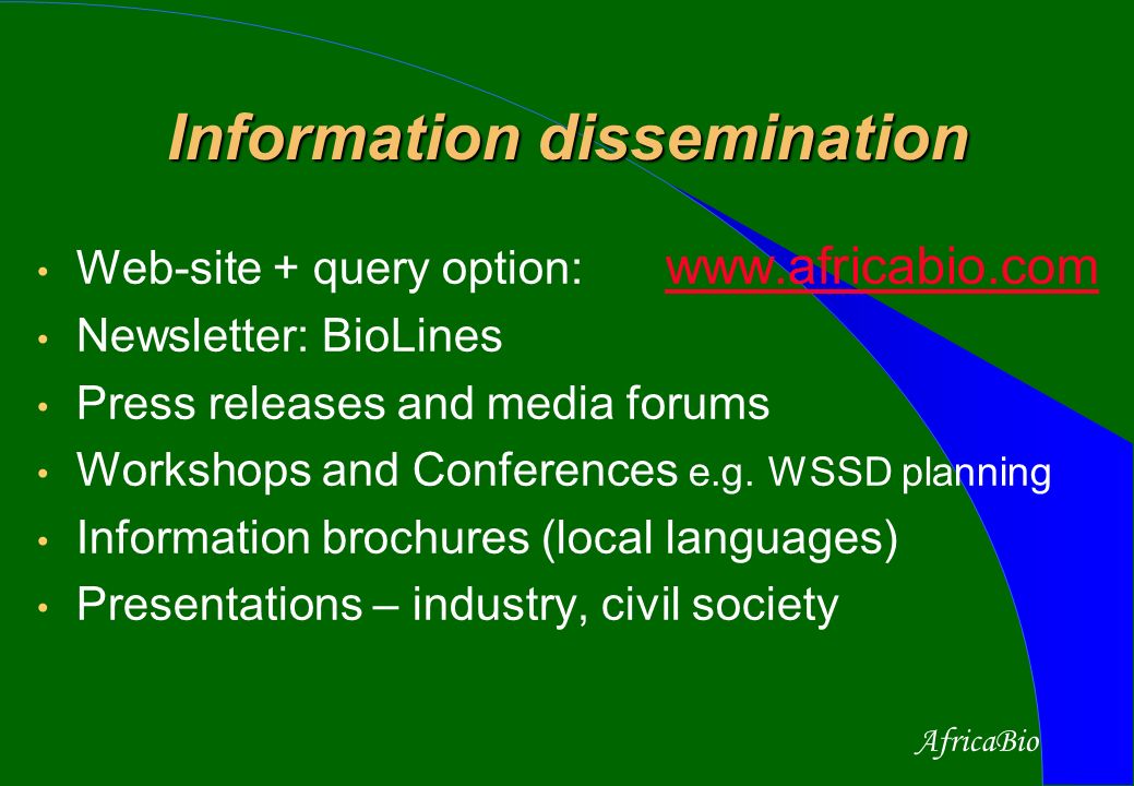 AfricaBio Information dissemination Web-site + query option:     Newsletter: BioLines Press releases and media forums Workshops and Conferences e.g.