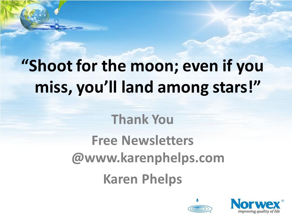 Shoot for the moon; even if you miss, you’ll land among stars! Thank You Free Karen Phelps